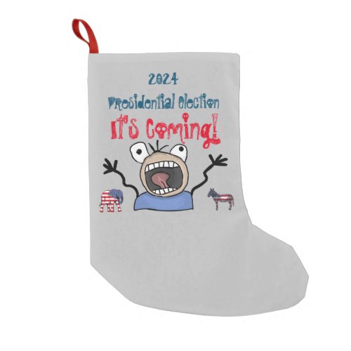 2024 Presidential Election Its Coming Small Christmas Stocking