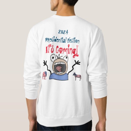 2024 Presidential Election Its Coming Sweatshirt