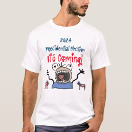 2024 Presidential Election, It&#39;s Coming! T-Shirt