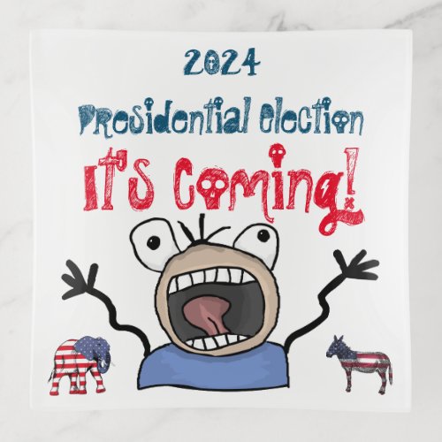 2024 Presidential Election Its Coming Trinket Tray