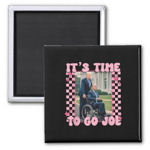 2024 Shirt Funny Its Time To Go Joe  Magnet