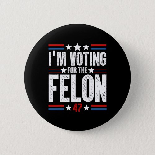 2024 Shirts Im Voting For The Convicted Felon 2 S Button