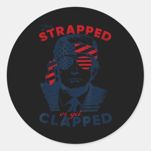 2024 Stay Strapped Or Get Clapped Veteran Day  Classic Round Sticker
