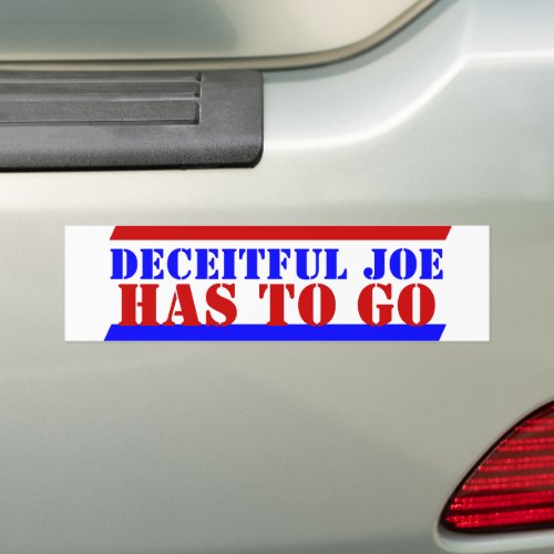 2024 The BIDENS Deceitful Joe HAS TO GO bye Bumper Sticker
