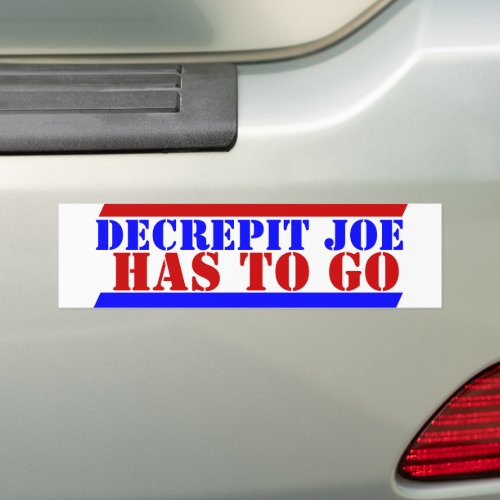 2024 The BIDENS Decrepit Joe HAS TO GO bye Bumper Sticker