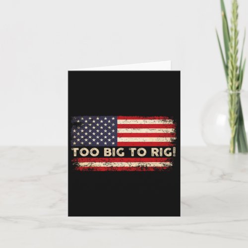 2024 Too Big To Rig Pro Trump 24 Funny Trump Quote Card