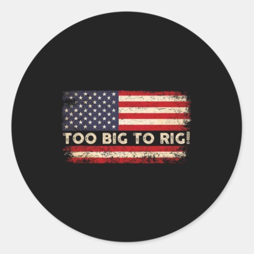 2024 Too Big To Rig Pro Trump 24 Funny Trump Quote Classic Round Sticker