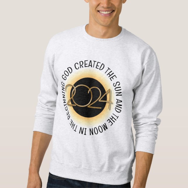 2024 TOTAL SOLAR ECLIPSE In The Beginning God Sweatshirt (Front)