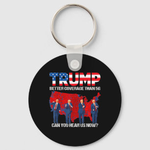 2024 Trump Better Coverage Than 5g Can You Hear Us Keychain