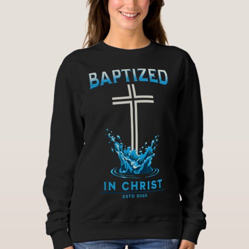 2025 Christian Baptism Baptized In Christ Keepsake Sweatshirt