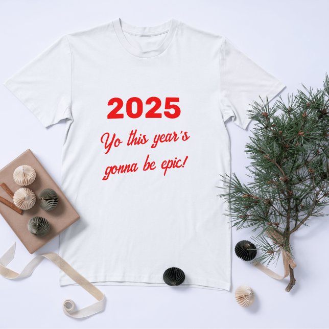 2025 Epic Year Ahead Custom T-Shirt (Creator Uploaded)