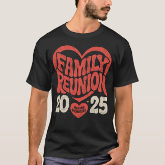 2025 Family Reunion Funny Family Making Memories T-Shirt