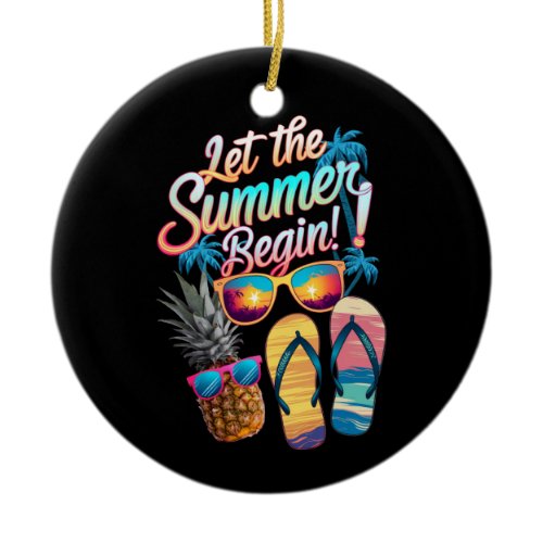 2025 Let The Summer Begin 2025 Summer Vacation Ceramic Ornament