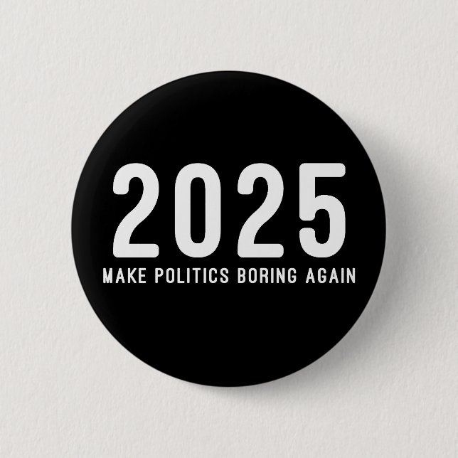 2025 Make Politics Boring Again Button (Front)