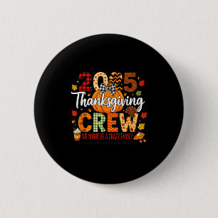 2025 Thanksgiving Crew, We Might Be A Crazy Family Button