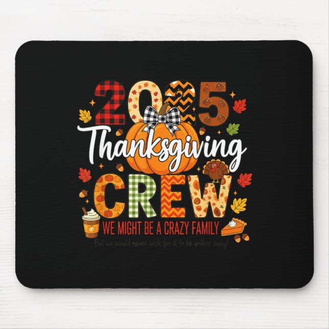 2025 Thanksgiving Crew, We Might Be A Crazy Family Mouse Pad (Front)
