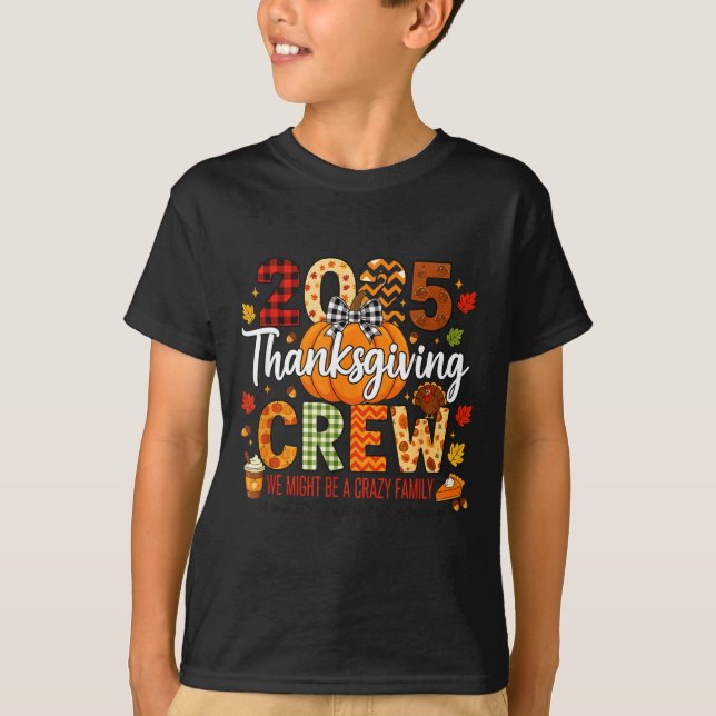 2025 Thanksgiving Crew, We Might Be A Crazy Family T-Shirt (Front)