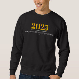 2025 The Year I Finally Take Responsibilities Sweatshirt