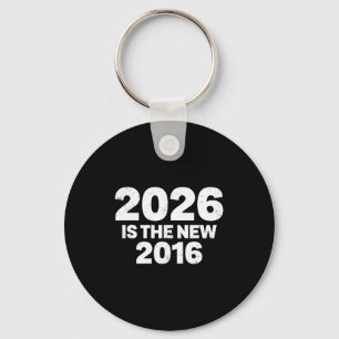 2026 Is The New 2016 Funny Quote Nostalgic Vibes Keychain