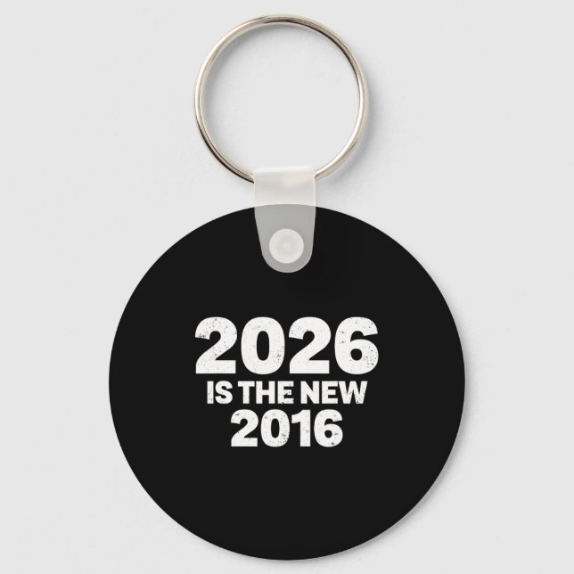 2026 Is The New 2016 Funny Quote Nostalgic Vibes  Keychain (Front)