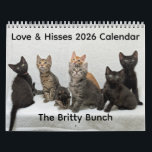 2026 Love & Hisses Calendar - the Britty Bunch<br><div class="desc">2026 Love & Hisses Calendar - the Britty Bunch Fostered in early 2025 for Forgotten Felines of Huntsville, the Britty Bunch - siblings Monty, Matilda and Benji, siblings Hazel and Nigel and their feral mother Beatrice, and singletons Margarita, Sebastian and Clark, were a cobbled-together litter who had a pretty rough...</div>