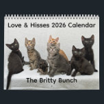 2026 Love & Hisses Calendar - the Britty Bunch<br><div class="desc">2026 Love & Hisses Calendar - the Britty Bunch Fostered in early 2025 for Forgotten Felines of Huntsville, the Britty Bunch - siblings Monty, Matilda and Benji, siblings Hazel and Nigel and their feral mother Beatrice, and singletons Margarita, Sebastian and Clark, were a cobbled-together litter who had a pretty rough...</div>