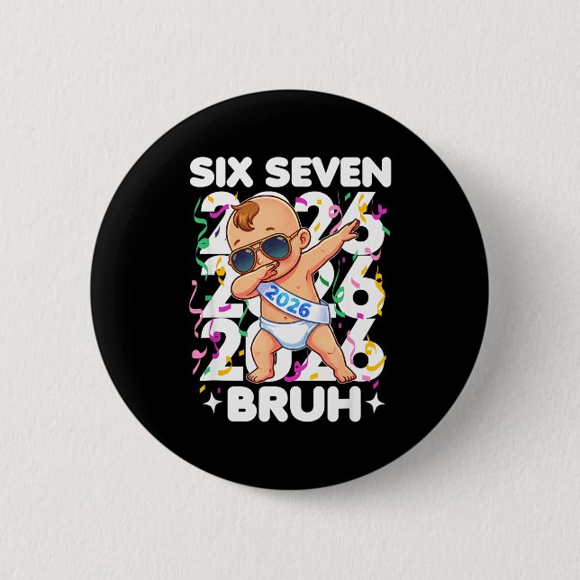 2026 New Years Baby Six Seven Bruh Funny Cool Dabb Button (Front)