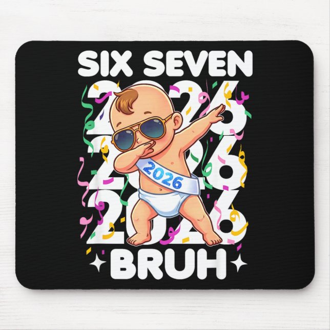 2026 New Years Baby Six Seven Bruh Funny Cool Dabb Mouse Pad (Front)