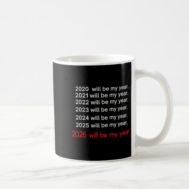 2026 Will Be My Year Funny Humor Hope Quote  Coffee Mug (Right)