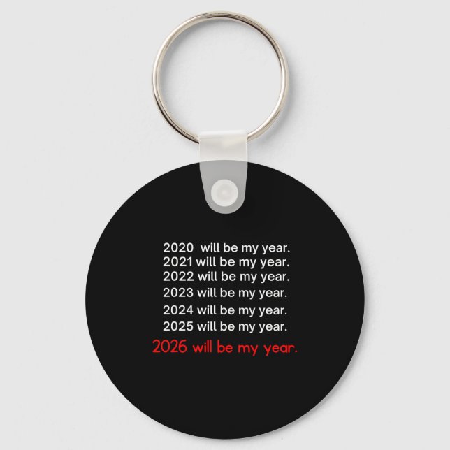 2026 Will Be My Year Funny Humor Hope Quote  Keychain (Front)