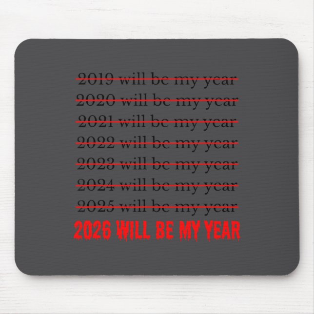 2026 Will Be My Year Funny Humor New Year Quote  Mouse Pad (Front)