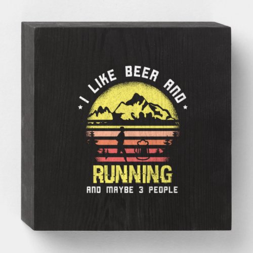 20I Like Beer And Running And Maybe 3 People Wooden Box Sign