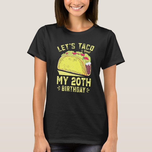 20 Year Old Let's Taco Bout My 20th Birthday Funny T-Shirt (Front)