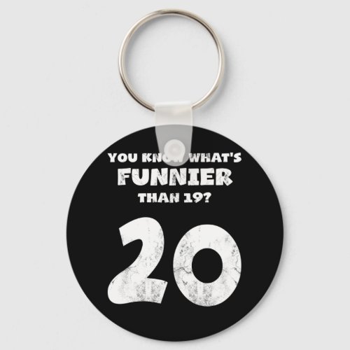 20 Year Old You Know Whats Funnier 19 Keychain