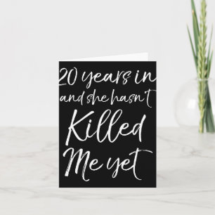 20th Anniversary 20 Years In And She Hasn't Ki Card