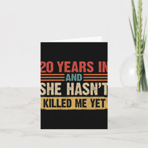 20th Anniversary 20 Years In And She Hasn't Ki Card