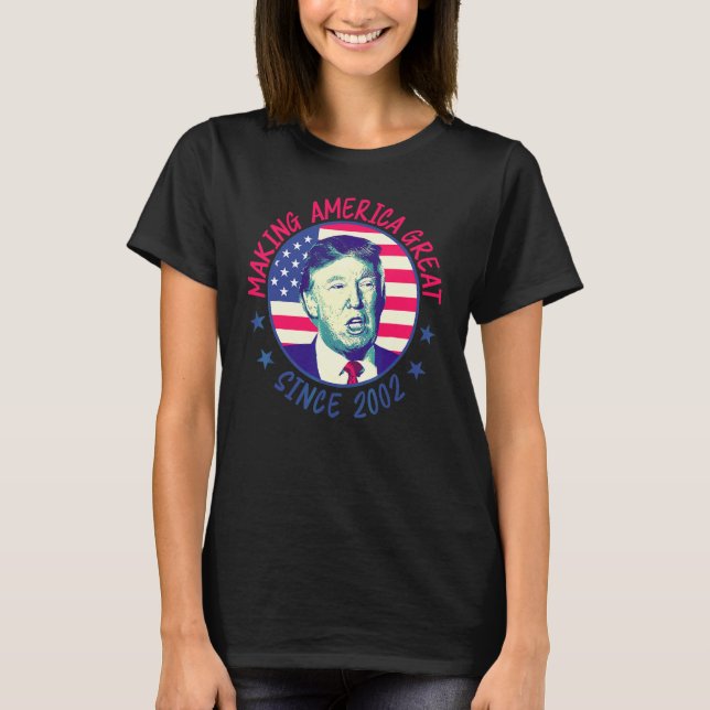 20th Birthday  Making America Great Since 2002 1 T-Shirt (Front)