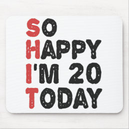 20th Birthday So Happy I&#39;m 20 Today Gift Funny Mouse Pad