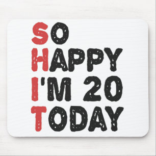 20th Birthday So Happy I'm 20 Today Gift Funny Mouse Pad