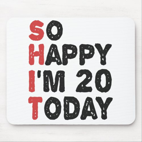 20th Birthday So Happy Im 20 Today Gift Funny Mouse Pad