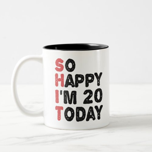 20th Birthday So Happy Im 20 Today Gift Funny Two_Tone Coffee Mug