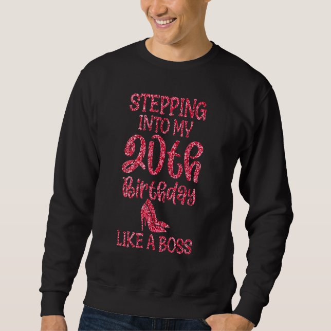 20th Birthday  Stepping Into My 20th Bday Like A B Sweatshirt (Front)