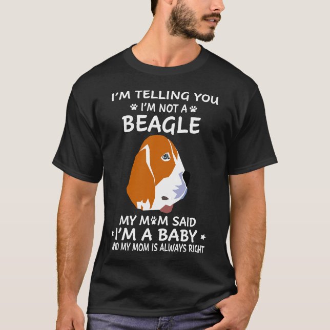 211 I'm Telling You I'm Not A Beagle T-Shirt (Front)