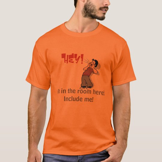 21559852, Hey!, I'm in the room here!Include me! T-Shirt