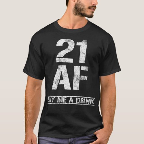 21 AF Buy Me A Drink Funny 21st Birthday Outfit T_Shirt
