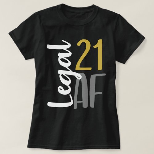 21 AF Legal AF Funny 21st Birthday Gift T_Shirt