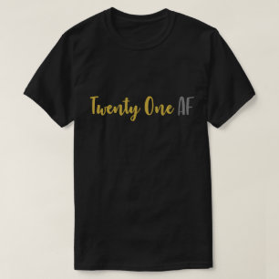21 AF Twenty One AF Funny 21st Birthday T-Shirt
