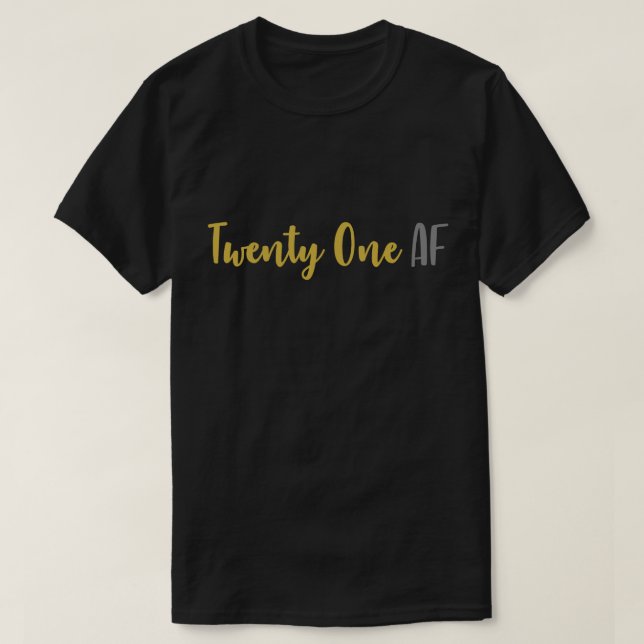 21 AF Twenty One AF Funny 21st Birthday T-Shirt (Design Front)