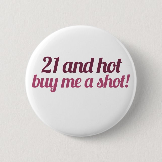 21 and hot buy me a shot pinback button (Front)