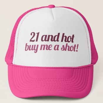 21 And Hot Buy Me A Shot Trucker Hat by Retro_Zombies at Zazzle